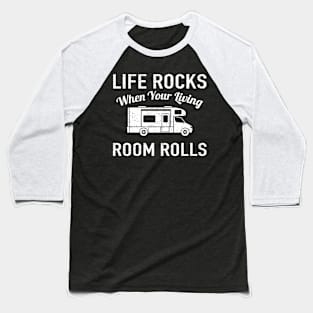 Life Rocks When Living Room Funny Family Camping Gift Baseball T-Shirt